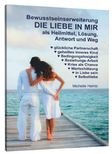 Bewusstseinserweiterung DIE LIEBE IN MIR als Heilmittel, Lösung, Antwort und Weg - Dr. Michelle Haintz