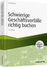 Schwierige Geschäftsvorfälle richtig buchen - inkl.Arbeitshilfen online - Iris Thomsen