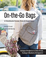 On the Go Bags - 15 Handmade Purses, Totes & Organizers -  Lindsay Conner,  Janelle MacKay