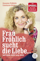 Frau Fröhlich sucht die Liebe ... und bleibt nicht lang allein - Susanne Fröhlich, Constanze Kleis