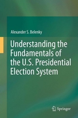 Understanding the Fundamentals of the U.S. Presidential Election System - Alexander S. Belenky