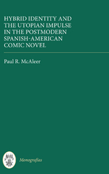 Hybrid Identity and the Utopian Impulse in the Postmodern Spanish-American Comic Novel - Paul R. McAleer