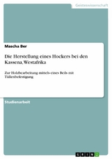 Die Herstellung eines Hockers bei den Kassena, Westafrika - Mascha Ber