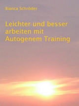 Leichter und besser arbeiten mit Autogenem Training - Bianca Schröder