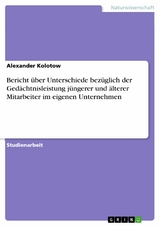 Bericht über Unterschiede bezüglich der Gedächtnisleistung jüngerer und älterer Mitarbeiter im eigenen Unternehmen -  Alexander Kolotow