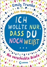 Ich wollte nur, dass du noch weißt ... - Emily Trunko