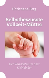 Selbstbewusste Vollzeit-Mütter - Christiane Berg