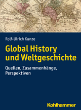 Global History und Weltgeschichte - Rolf-Ulrich Kunze