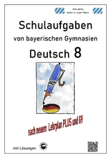 Deutsch 8 , Schulaufgaben (G9, LehrplanPLUS) von bayerischen Gymnasien mit Lösungen - Monika Arndt
