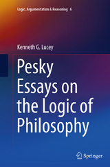 Pesky Essays on the Logic of Philosophy - Kenneth G. Lucey