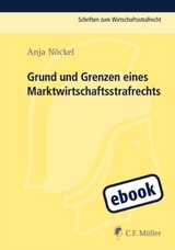 Grund und Grenzen eines Marktwirtschaftsstrafrechts - Anja Nöckel