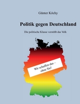 Politik gegen Deutschland - Köchy, Günter