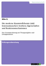 Die moderne Kunststoffchemie (inkl. Ionenaustauscher). Synthese, Eigenschaften und Reaktionsmechanismen - Mike G.