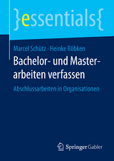Bachelor- und Masterarbeiten verfassen - Marcel Schütz, Heinke Röbken