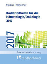 Kodierleitfaden für die Hämatologie/Onkologie 2017 - Thalheimer, Markus