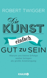 Die Kunst, einfach gut zu sein - Robert Twigger