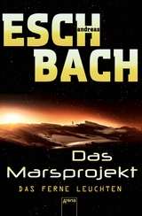 Das Marsprojekt (1). Das ferne Leuchten - Andreas Eschbach