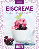 Einfach lecker: Eiscreme, Sorbet, Granité & Co - Eliq Maranik