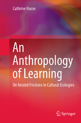 An Anthropology of Learning - Cathrine Hasse