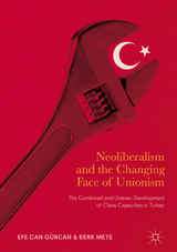 Neoliberalism and the Changing Face of Unionism - Efe Can Gürcan, Berk Mete