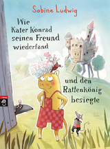 Wie Kater Konrad seinen Freund wiederfand und den Rattenkönig besiegte - Sabine Ludwig