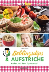 mixtipp Lieblingsdips & Aufstriche: Kochen mit dem Thermomix - Sabine Simon