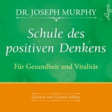 Schule des positiven Denkens – Für Gesundheit und Vitalität - Dr. Joseph Murphy