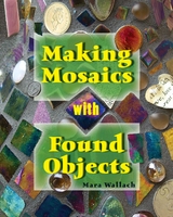 Making Mosaics with Found Objects -  Mara Wallach