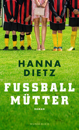 Fußballmütter - Hanna Dietz