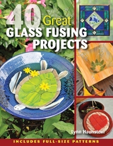 40 Great Glass Fusing Projects -  Lynn Haunstein