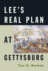 Lee's Real Plan at Gettysburg -  Troy D. Harman