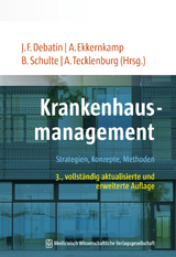 Krankenhausmanagement - Debatin, Jörg F.; Ekkernkamp, Axel; Schulte, Barbara; Tecklenburg , Andreas