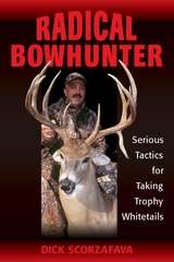 Radical Bowhunter -  Dick Scorzafava