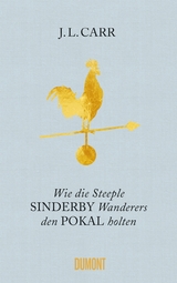 Wie die Steeple Sinderby Wanderers den Pokal holten - J.L. Carr