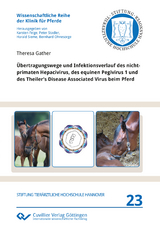 Übertragungswege und Infektionsverlauf des nicht-primaten Hepacivirus, des equinen Pegivirus 1 und des Theiler’s Disease Associated Virus beim Pferd - Theresa Gather