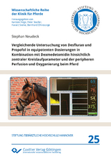 Vergleichende Untersuchung von Desfluran und Propofol in equipotenten Dosierungen in Kombination mit Dexmedetomidin hinsichtlich zentraler Kreislaufparameter und der peripheren Perfusion und Oxygenierung beim Pferd - Stephan Neudeck