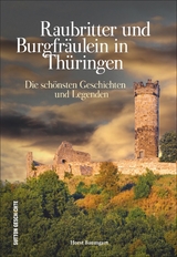 Raubritter und Burgfräulein in Thüringen - Horst Baumgart