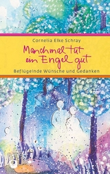 Manchmal tut ein Engel gut - Cornelia Elke Schray