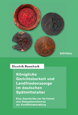 Königliche Gerichtsbarkeit und Landfriedenssorge im deutschen Spätmittelalter - Hendrik Baumbach