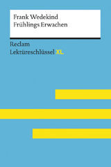 Frühlings Erwachen von Frank Wedekind: Lektüreschlüssel mit Inhaltsangabe, Interpretation, Prüfungsaufgaben mit Lösungen, Lernglossar. (Reclam Lektüreschlüssel XL) - Wedekind, Frank; Neubauer, Martin