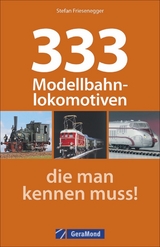 333 Modellbahnlokomotiven, die man kennen muss! - Stefan Friesenegger