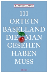111 Orte in Baselland, die man gesehen haben muss - Barbara Saladin