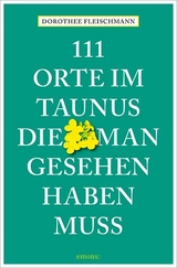 111 Orte im Taunus, die man gesehen haben muss - Dorothee Fleischmann