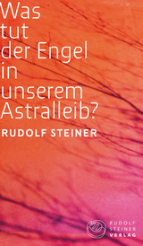 Was tut der Engel in unserem Astralleib? Wie finde ich den Christus? - Steiner, Rudolf