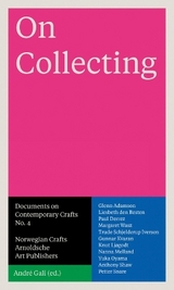 On Collecting - Glenn Adamson, Liesbeth den Besten, Paul Derrez, Margaret Wasz, Trude Schjelderup Iversen, Gunnar Kvaran, Knut Ljogodt, Nanna Melland, Yuka Oyama, Anthony Shaw, Peter Snarre