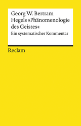 Hegels »Phänomenologie des Geistes«. Ein systematischer Kommentar - Georg W. Bertram