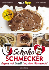 mixtipp Schoko-Schmecker: nutella-Rezepte aus dem Thermomix - 