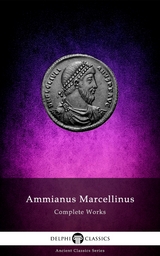 Delphi Complete Works of Ammianus Marcellinus (Illustrated) -  Ammianus Marcellinus