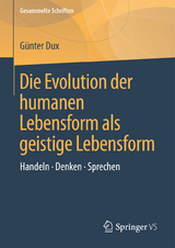Die Evolution der humanen Lebensform als geistige Lebensform - Günter Dux