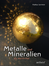 Metalle und Mineralien als Heilmittel - Markus Sommer